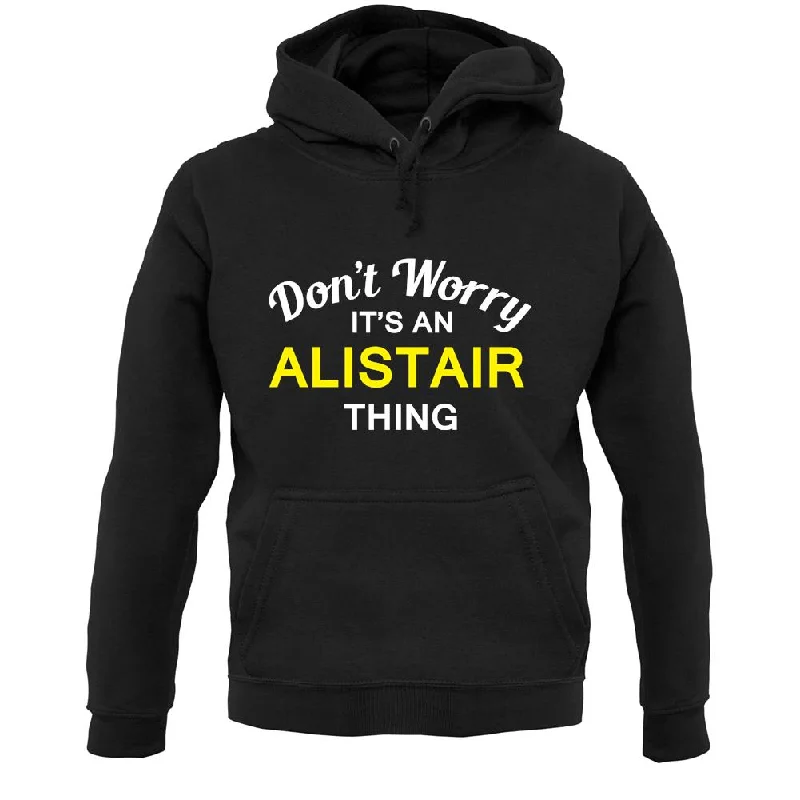 Don't Wait sports hoodieDon't Worry It's an ALISTAIR Thing! Unisex Hoodie